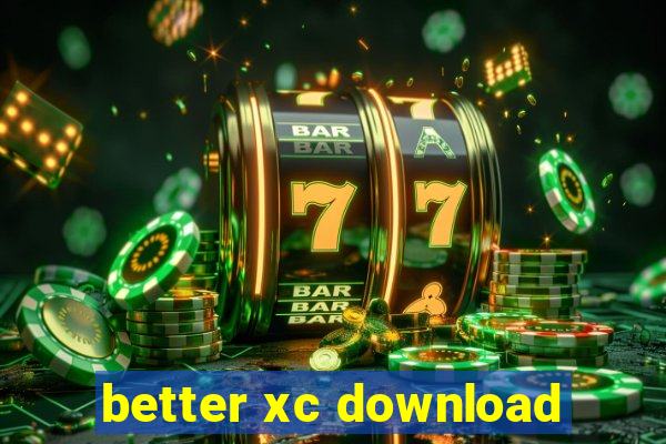 better xc download